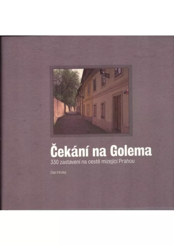 Dan Hrubý - Čekání na Golema - 330 zastavení na cestě mizející Prahou