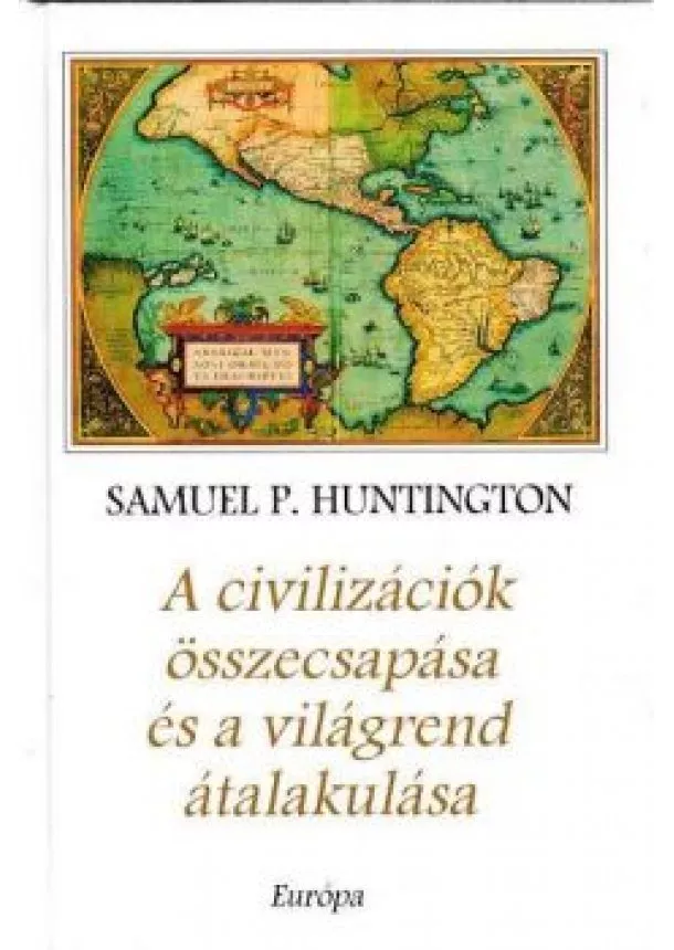 Samuel P. Huntington - A CIVILIZÁCIÓK ÖSSZECSAPÁSA ÉS A VILÁGREND ÁTALAKULÁSA