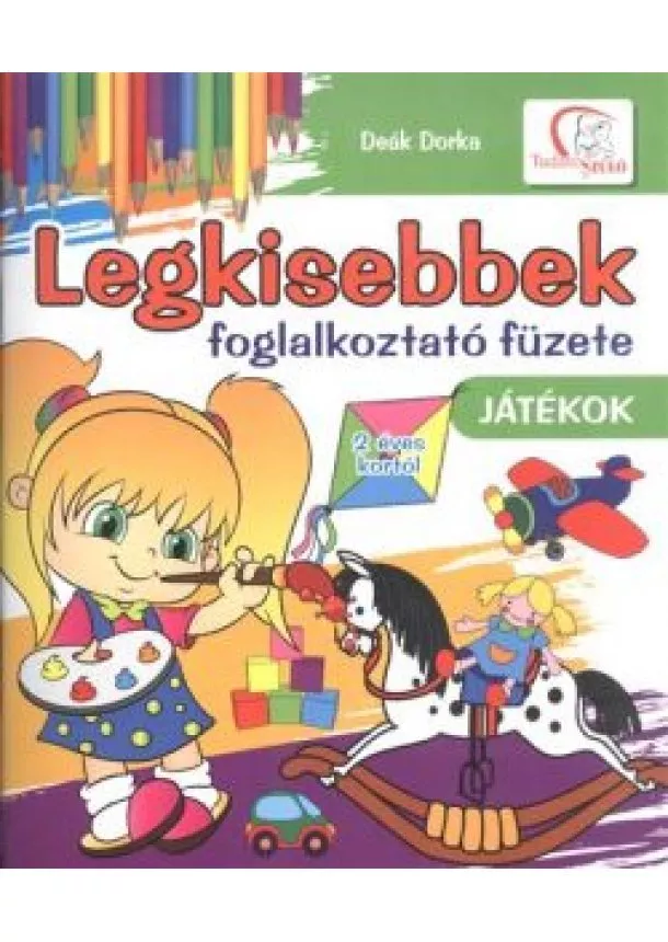 Deák Dorka - LEGKISEBBEK FOGLALKOZTATÓ FÜZETE /JÁTÉKOK