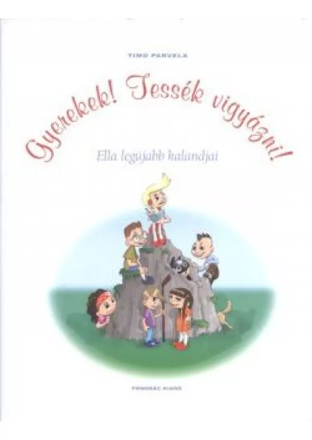 Timo Parvela - Gyerekek! tessék vigyázni! /Ella legújabb kalandjai