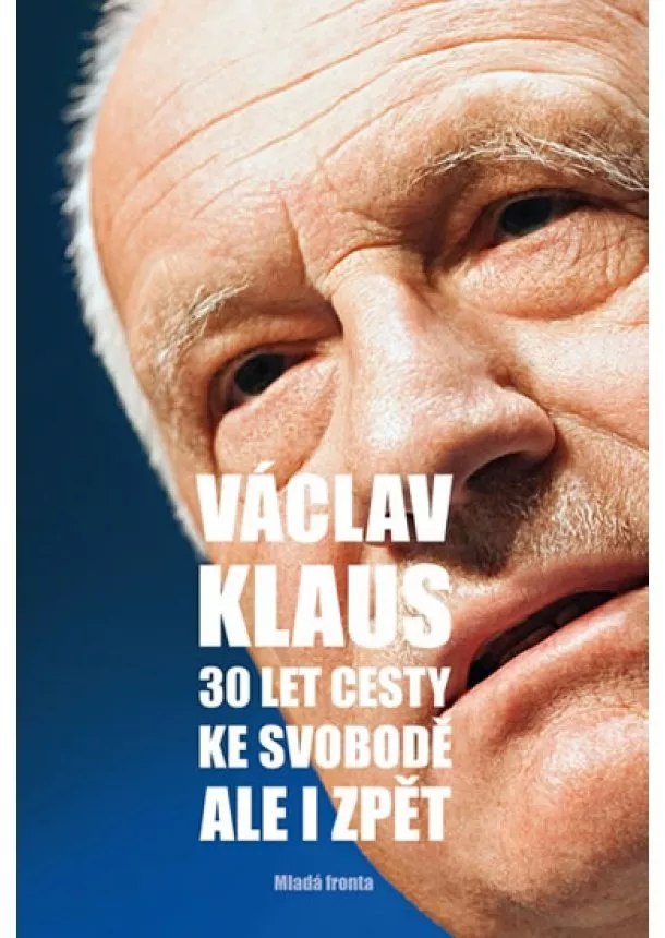 Václav Klaus - 30 let cesty ke svobodě Ale i zpět