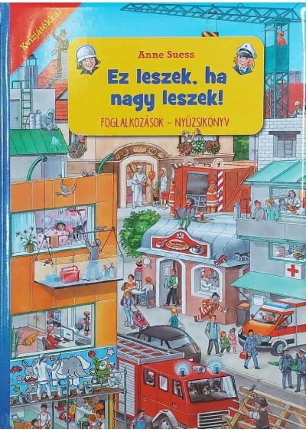 Böngésző - Ez leszek, ha nagy leszek! - Foglalkozások - Nyüzsikönyv