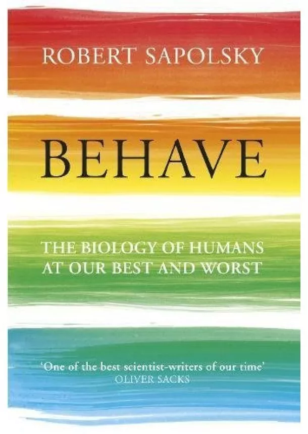 Robert M Sapolsky - Behave: The Biology of Humans at Our Best and Worst