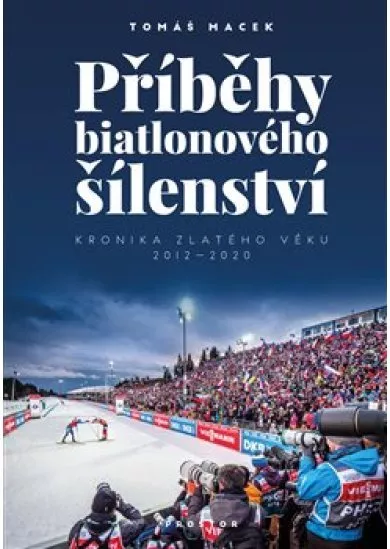 Příběhy biatlonového šílenství - Kronika zlatého věku 2012-2020