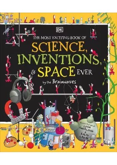 The Most Exciting Book of Science, Inventions, and Space Ever by the Brainwaves