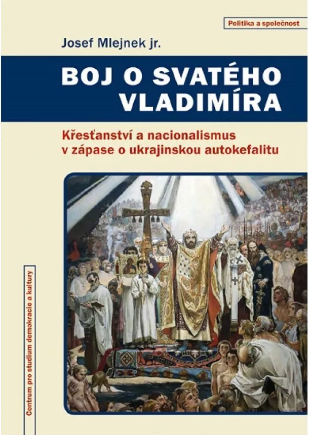 Josef Mlejnek jr. - Boj o svatého Vladimíra - Křesťanství a nacionalismus v zápase o ukrajinskou autokefalitu