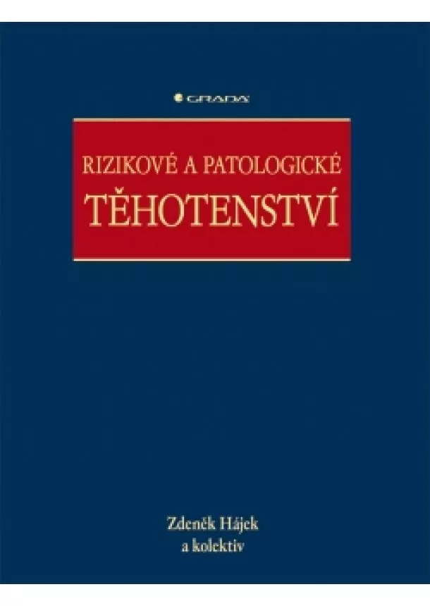 Hájek Zdeněk a kolektiv - Rizikové a patologické těhotenství