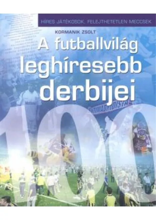 KORMANIK ZSOLT - A FUTBALLVILÁG LEGHÍRESEBB DERBIJEI