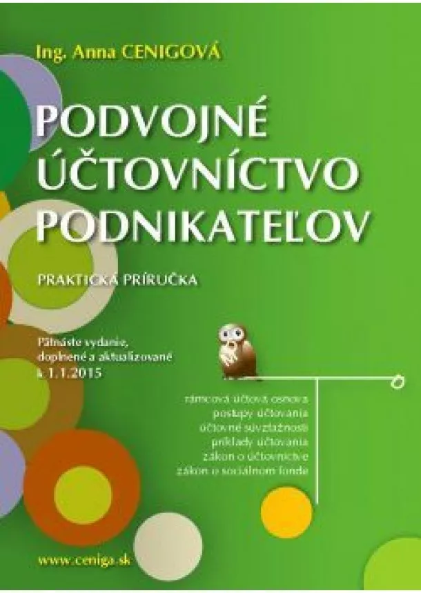 Ing.Anna Cenigová - Podvojné účtovníctvo podnikateľov  - praktická príručka  / k 1. 1. 2015/