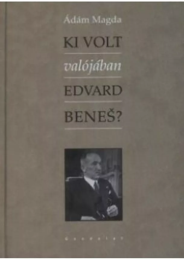  Ádám Magda - Ki volt valójában Edvard Beneš?