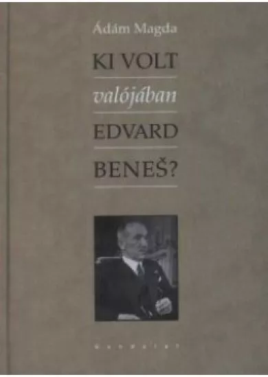 Ki volt valójában Edvard Beneš?