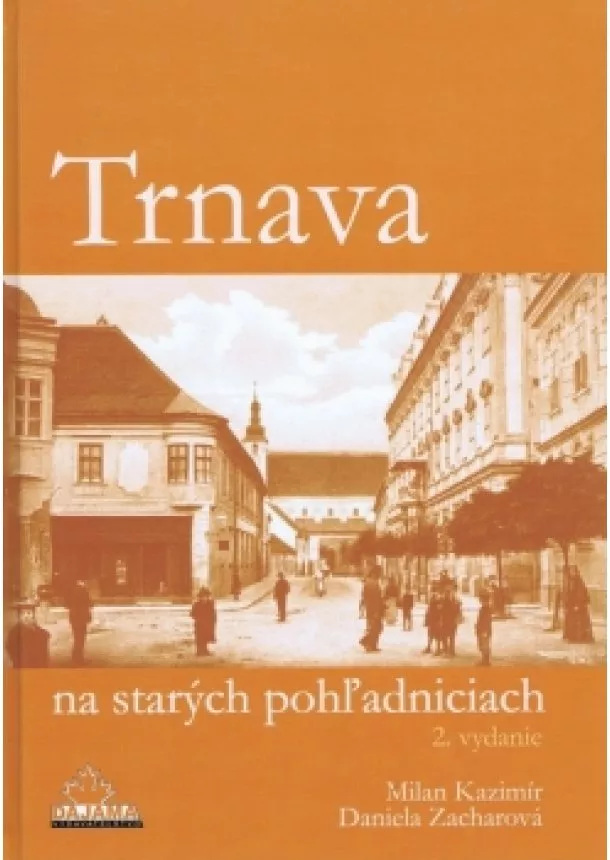 Milan Kazimír, Daniela Zacharová - Trnava na starých pohľadniciach (2.vyd.)