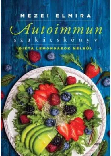 Autoimmun szakácskönyv /Diéta lemondások nélkül