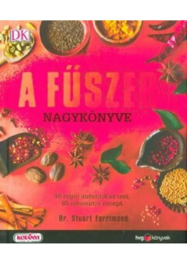 Dr. Stuart Farrimond - A fűszer nagykönyve - 40 régió autentikus ízei, 65 innovatív recept