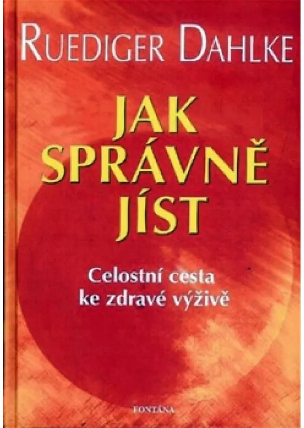 Ruediger Dahlke - Jak správně jíst - Celostní cesta ke zdravé výživě