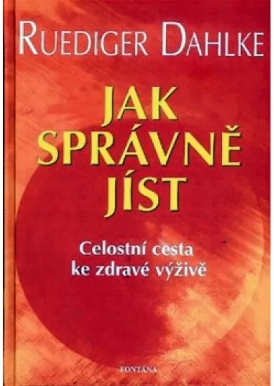 Jak správně jíst - Celostní cesta ke zdravé výživě