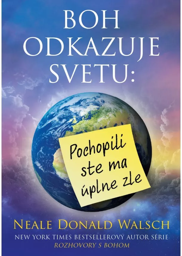 Neale Donald Walsch - Boh odkazuje svetu: - Pochopili ste ma úplne zle