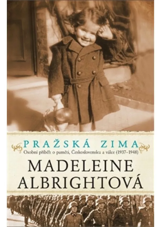 Madeleine Albrightová - Pražská zima - Osobní příběh o paměti, Československu a válce, 1937-1948