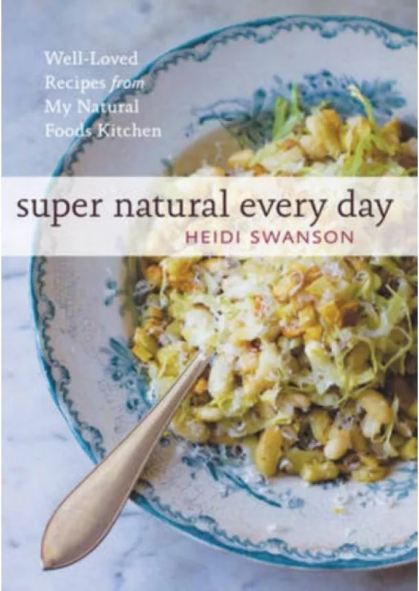 Heidi Swanson - Super Natural Every Day