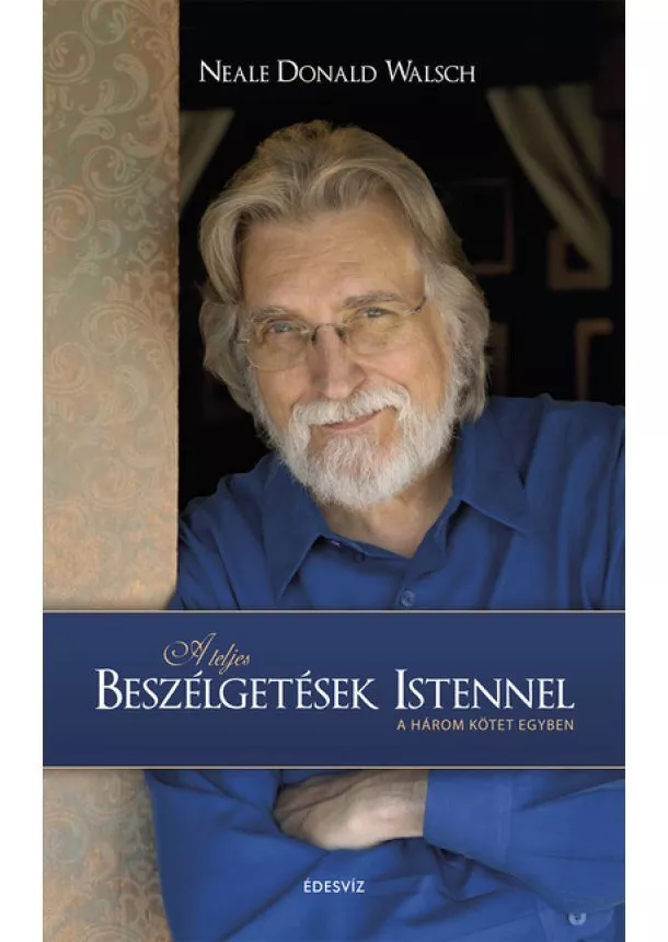 Neale Donald Walsch - A teljes beszélgetések Istennel - Három kötet egyben (új kiadás)