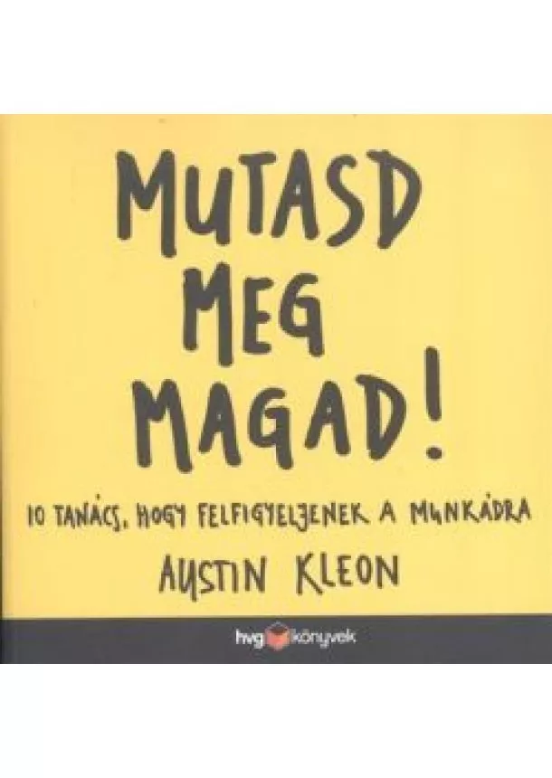 Austin Kleon - Mutasd meg magad! /10 tanács, hogy felfigyeljenek a munkádra