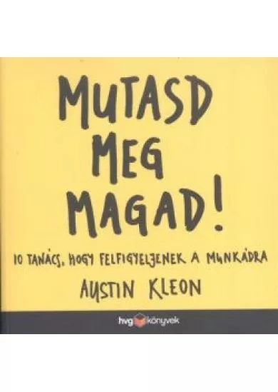 Mutasd meg magad! /10 tanács, hogy felfigyeljenek a munkádra