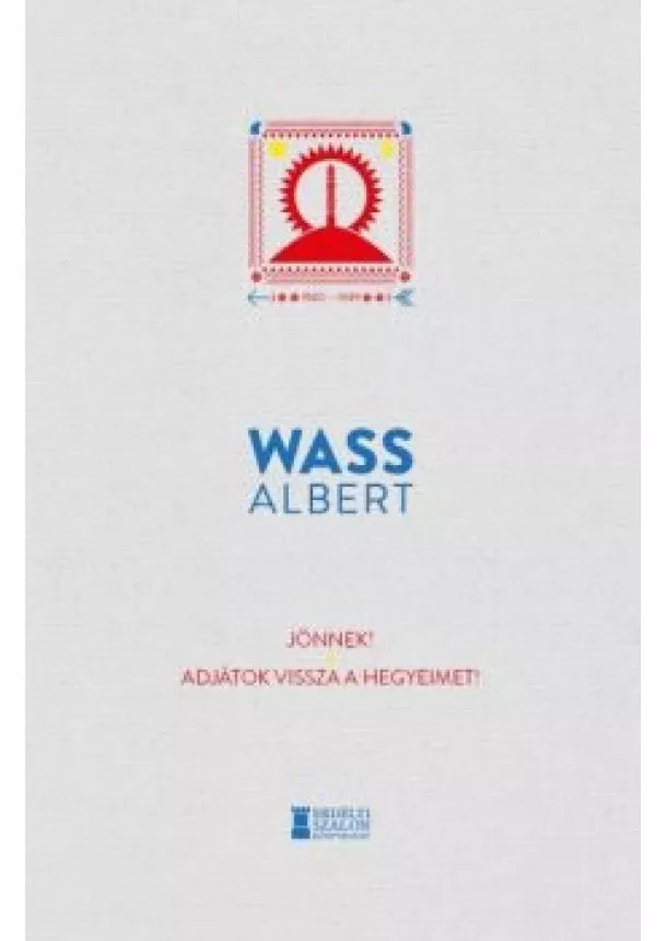 Wass Albert - Jönnek! - Adjátok vissza a hegyeimet! - Wass Albert Művei