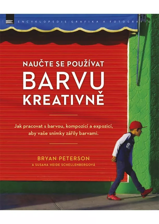 Bryan Peterson, Susana Heida Schellenbergová - Naučte se používat barvu kreativně