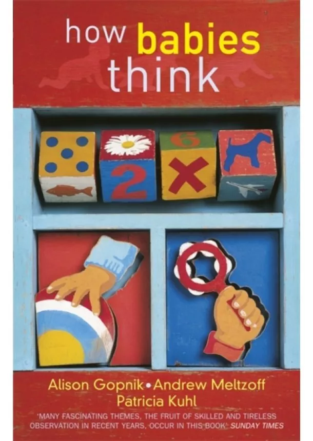 Alison Gopnik, Andrew Meltzoff, Patricia K Kuhl - How Babies Think