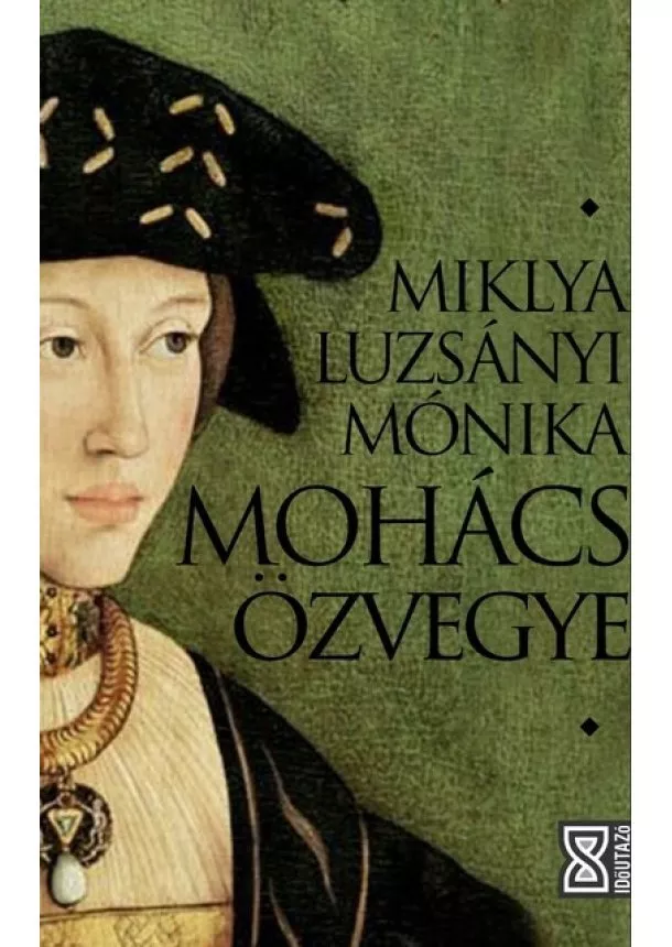 Miklya Luzsányi Mónika - Mohács özvegye - Időutazó