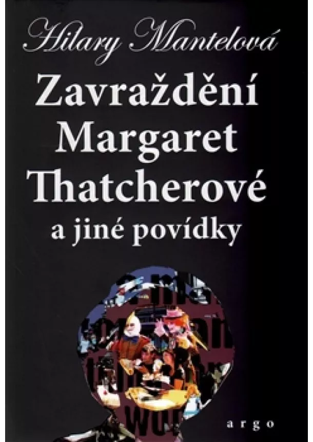 Hilary Mantelová - Zavraždění Margaret Thatcherové