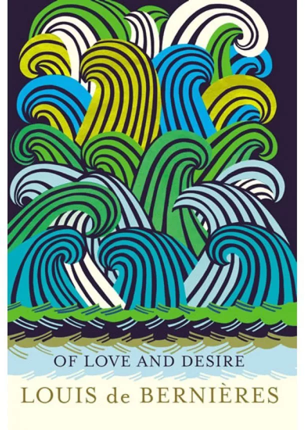 Louis de Berniéres - Of Love and Desire