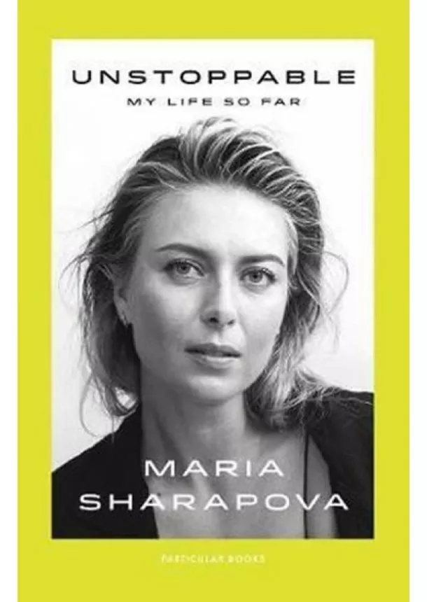 Maria Sharapova - Unstoppable : My Life So Far