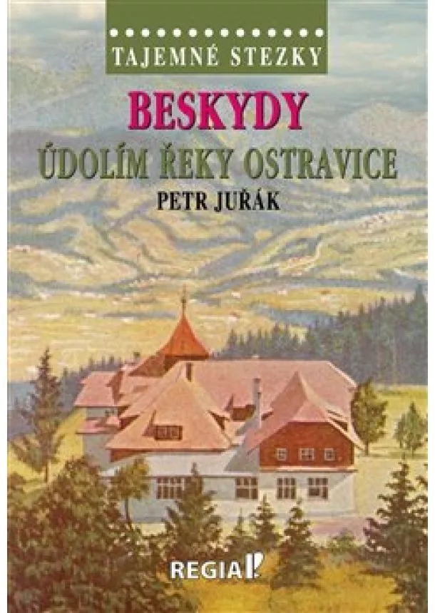 Petr Juřák - Tajemné stezky - Beskydy: Údolím řeky Ostravice