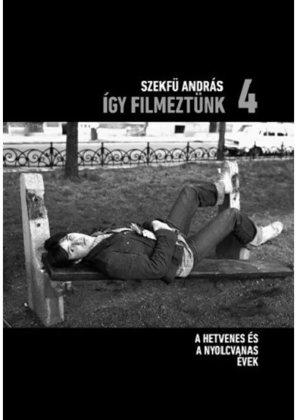 Szekfü András - Így filmeztünk 4. - A hetvenes és a nyolcvanas évek