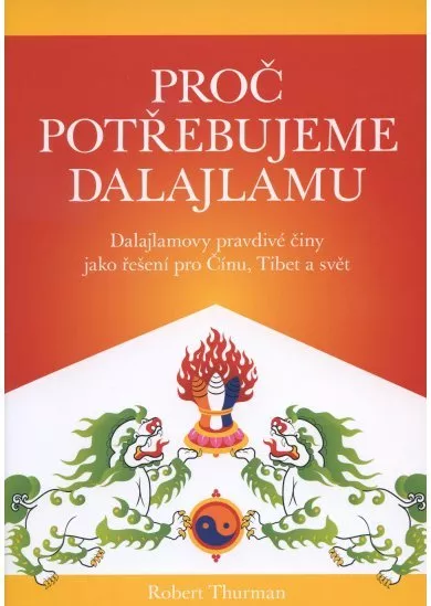 Proč potřebujeme dalajlamu - Dalajlamovy pravdivé činy jako politické řešení pro Čínu, Tibet a svět