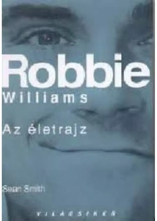 Sean Smith - Robbie Williams - Az életrajz