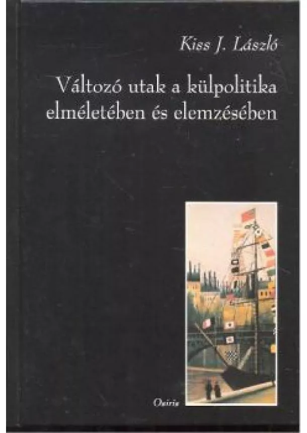 Kiiss J. László - VÁLTOZÓ UTAK  A KÜLPOLITIKA ELMÉLETÉBEN ÉS ELEMZÉSÉBEN