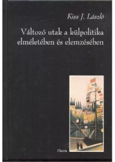 VÁLTOZÓ UTAK  A KÜLPOLITIKA ELMÉLETÉBEN ÉS ELEMZÉSÉBEN