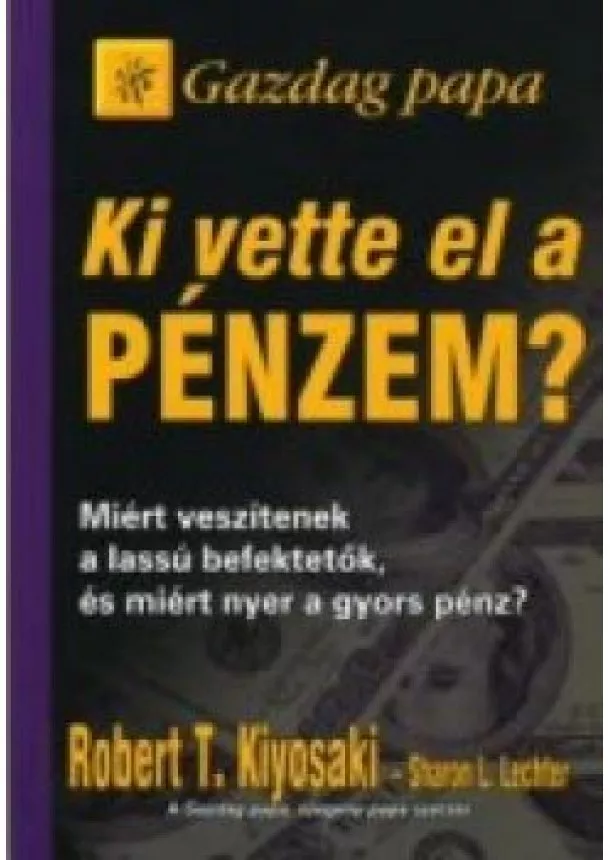 Robert T. Kiyosaki - Ki vette el a pénzem?