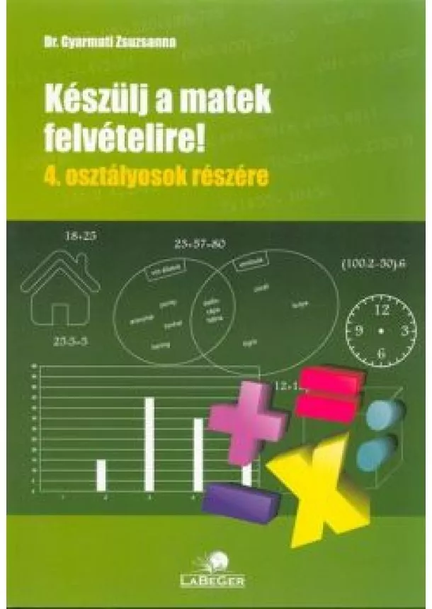 Dr. Gyarmati Zsuzsanna - Készülj a matek felvételire! 4. osztályosok részére