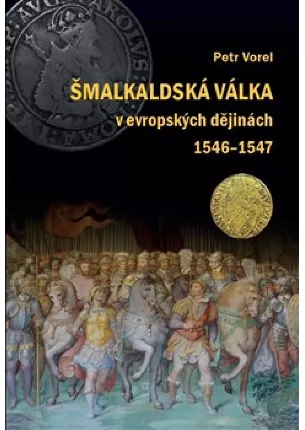 Petr Vorel - Šmalkaldská válka v evropských dějinách (1546-1547)