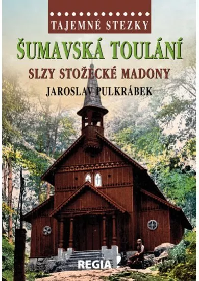 Tajemné stezky - Šumavská toulání, slzy stožecké Madony