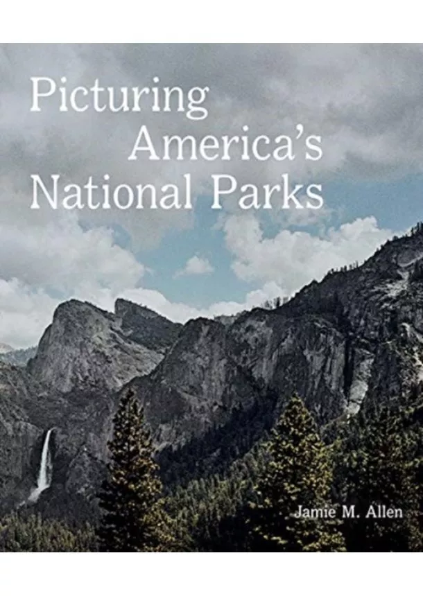 Jamie M. Allen - Picturing America’s National Parks