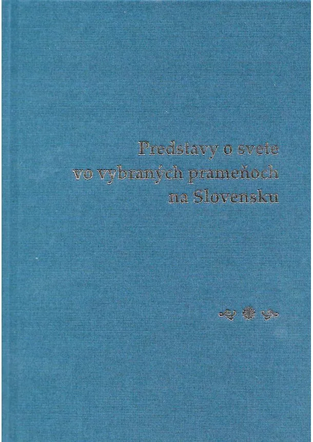 Peter Žeňuch - Predstavy o svete vo vybraných prameňoch na Slovensku