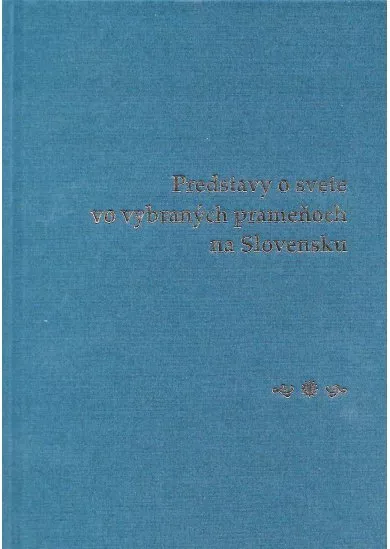 Predstavy o svete vo vybraných prameňoch na Slovensku