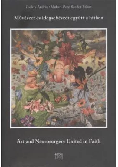 MŰVÉSZET ÉS IDEGSEBÉSZET EGYÜTT A HITBEN - ART AND NEUROSURGERY UNITED IN FAITH