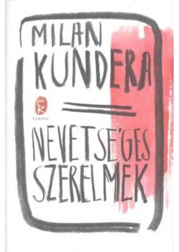 MILAN KUNDERA - NEVETSÉGES SZERELMEK