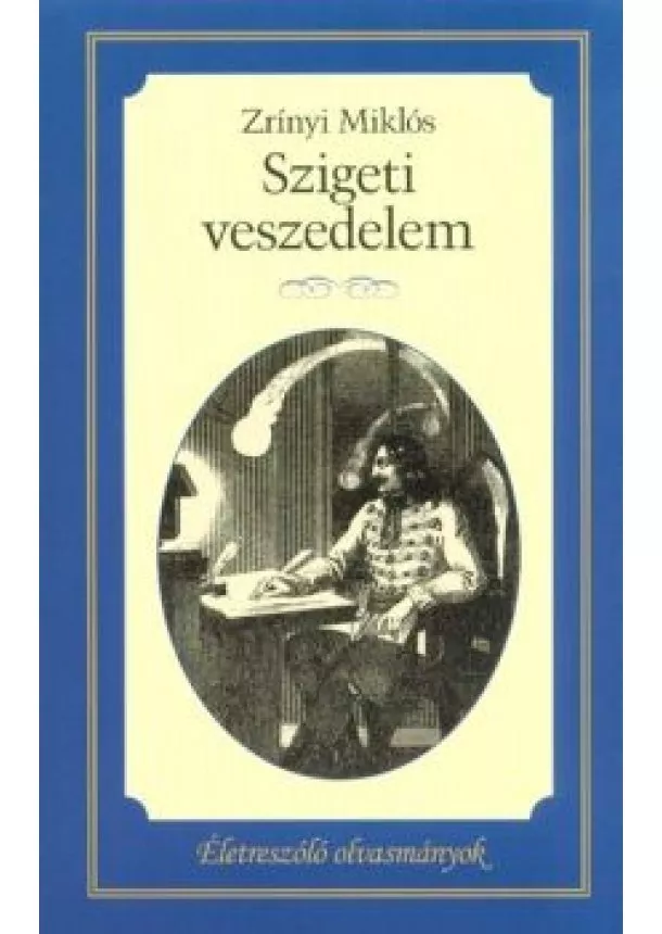 Zrínyi Miklós - Szigeti veszedelem /Életreszóló olvasmányok