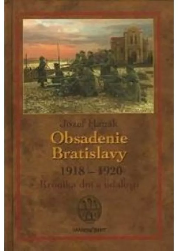 Jozef Hanák - Obsadenie Bratislavy 1918- 1920 Kronika dní a udalostí